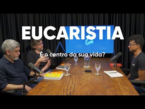 A Eucaristia é o centro da sua vida?
