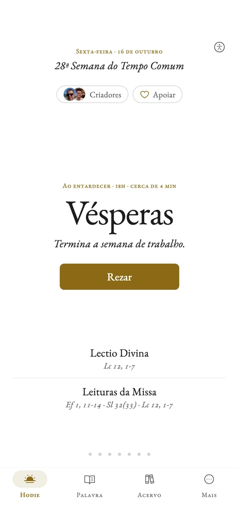 A tela inicial do app: a data e a semana do Tempo Comum, as pílulas Criadores e Apoiar, a pausa de agora (Vésperas, ao entardecer, cerca de 4 minutos) com o botão Rezar, e abaixo a Lectio Divina e as Leituras da Missa